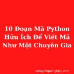 10 Đoạn Mã Python Hữu Ích Để Viết Mã Như Một Chuyên Gia